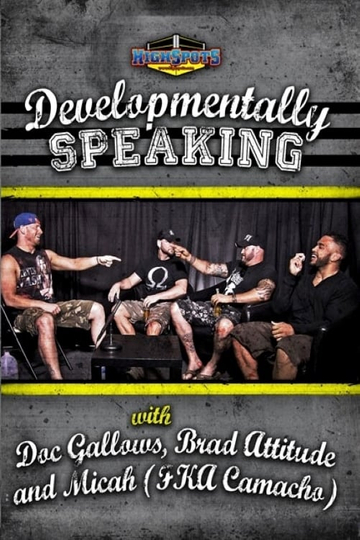 Developmentally Speaking With Doc Gallows Brad Attitude  Camacho