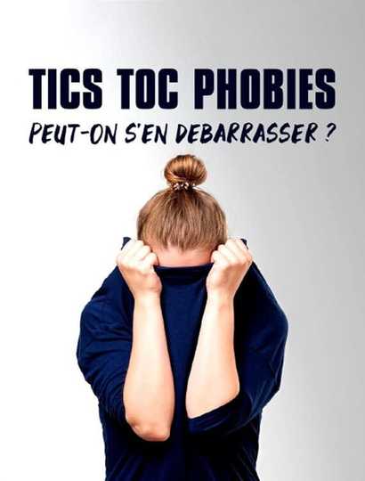 Tics toc phobies  peuton sen débarrasser 