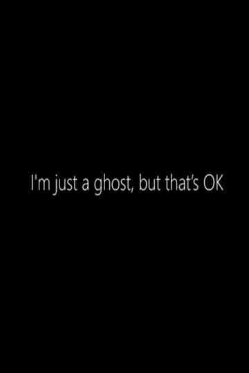 Im just a Ghost but thats OK