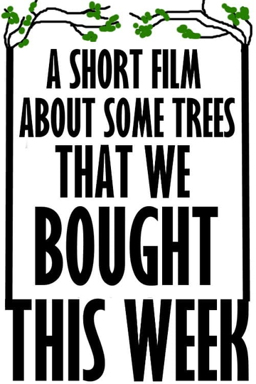 A Short Film About Some Trees That We Bought This Week Poster