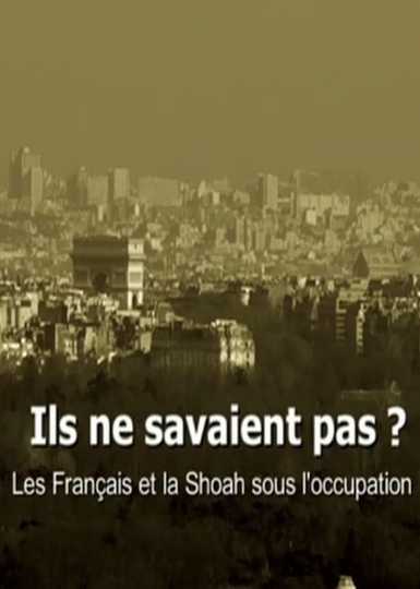 Ils ne savaient pas  Les Français et la Shoah sous loccupation Poster