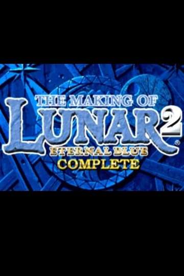 The Making of Lunar 2 Eternal Blue Complete Poster