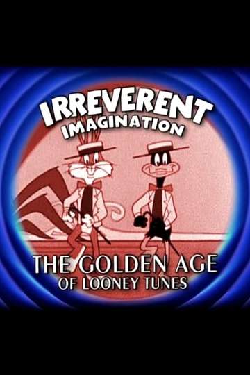 Irreverent Imagination The Golden Age of the Looney Tunes