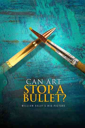 Can Art Stop a Bullet William Kellys Big Picture poster