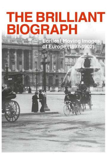 The Brilliant Biograph Earliest Moving Images of Europe 18971902