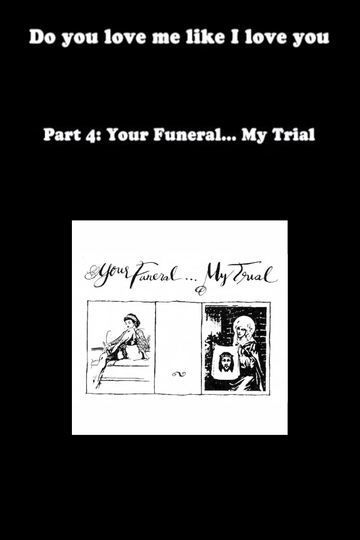 Do You Love Me Like I Love You (Part 4: Your Funeral... My Trial) Poster