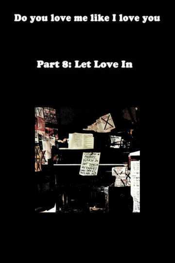 Do You Love Me Like I Love You (Part 8: Let Love In) Poster