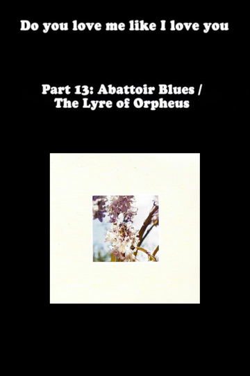 Do You Love Me Like I Love You (Part 13: Abattoir Blues / The Lyre of Orpheus) Poster