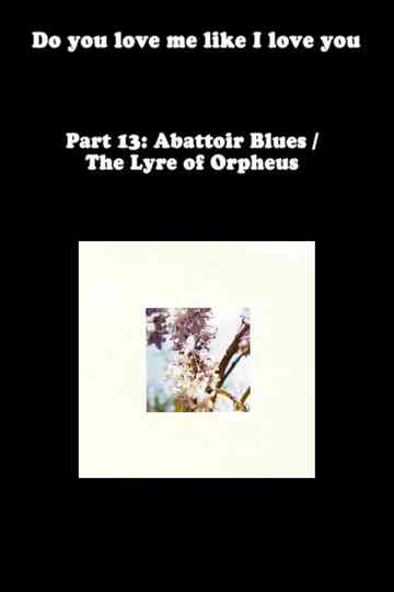 Do You Love Me Like I Love You (Part 13: Abattoir Blues / The Lyre of Orpheus)