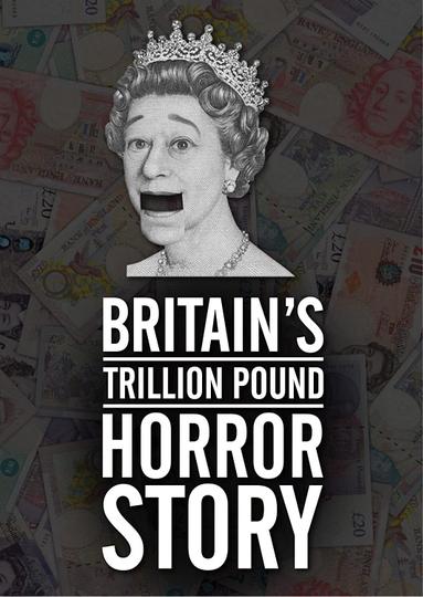 Britains Trillion Pound Horror Story