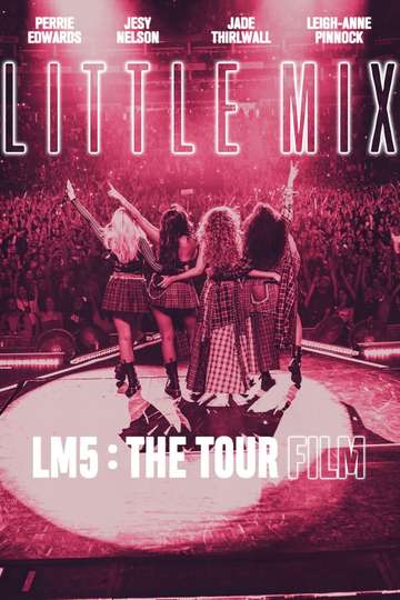 Little Mix Lm5 The Tour Film Movie Moviefone