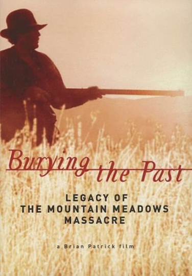 Burying the Past Legacy of the Mountain Meadows Massacre