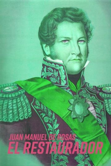 Juan Manuel de Rosas El Restaurador