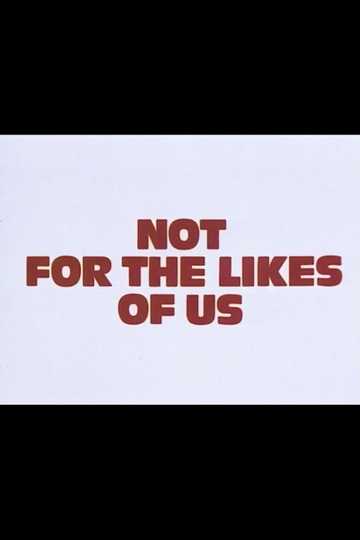 Not for the Likes of Us Poster