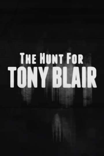 The Hunt for Tony Blair Poster