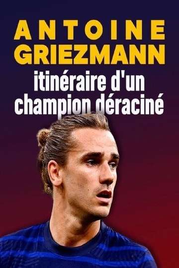 Antoine Griezmann  itinéraire dun champion déraciné