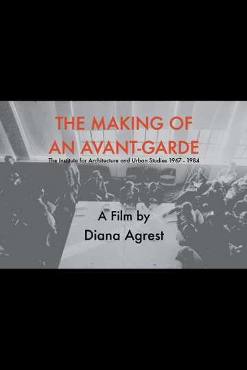 The Making of an AvantGarde The Institute for Architecture and Urban Studies 19671984