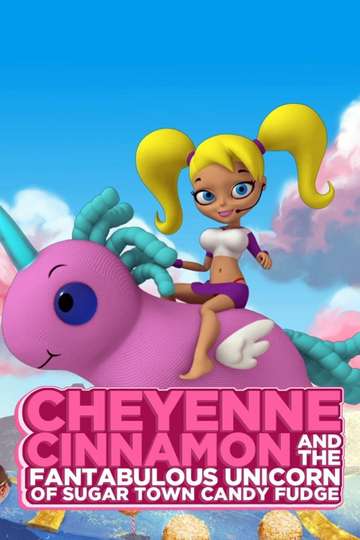 Cheyenne Cinnamon and the Fantabulous Unicorn of Sugar Town Candy Fudge Poster