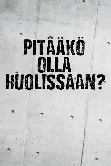 Pitääkö olla huolissaan? Poster