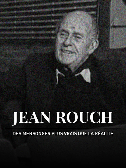 Jean Rouch des mensonges plus vrais que la réalité