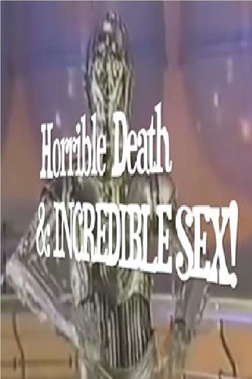 Horrible Death  Incredible Sex