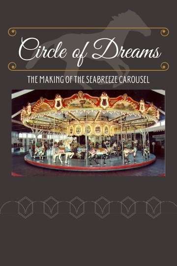 Circle of Dreams The Making of the Seabreeze Carousel