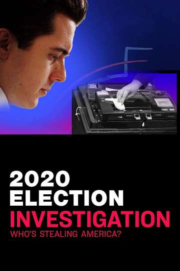 2020 Election Investigation Who is Stealing America