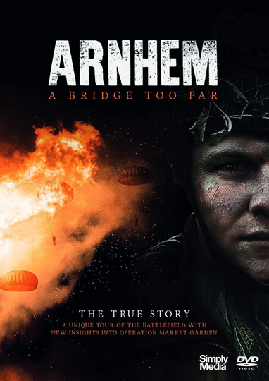 Arnhem  A Bridge Too Far  The True Story