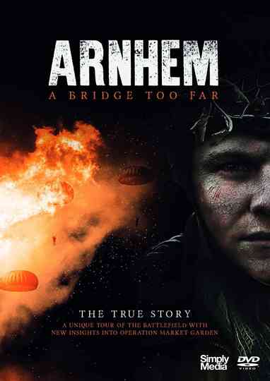Arnhem  A Bridge Too Far  The True Story