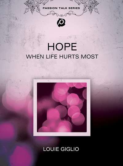 Louie Giglio Hope  When Life Hurts Most The Magaphone of Hope