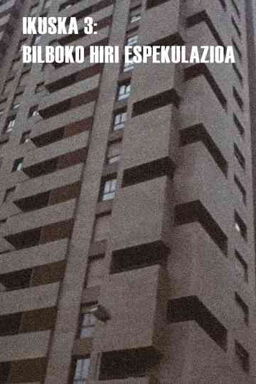 Ikuska 3: Bilboko hiri espekulazioa Poster