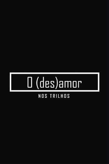 O (des)amor nos trilhos