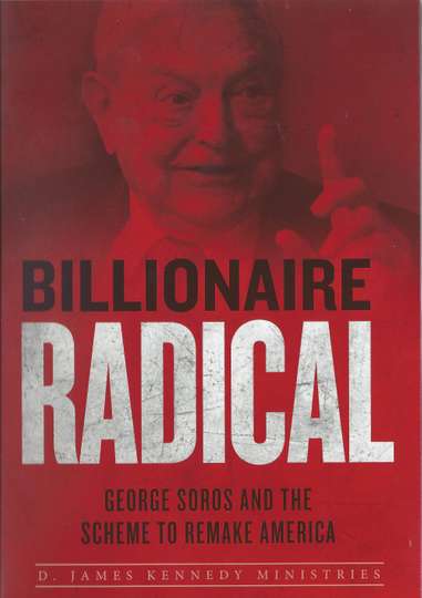 Billionaire Radical George Soros and the Scheme to Remake America