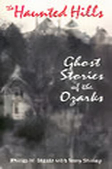 The Haunted Hills Ghost Stories of the Ozarks