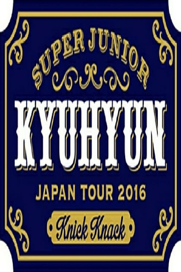 KYUHYUN JAPAN TOUR 2016 Knick Knack