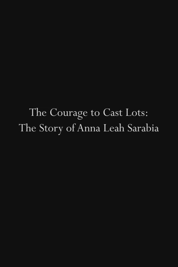 The Courage to Cast Lots The Story of Anna Leah Sarabia