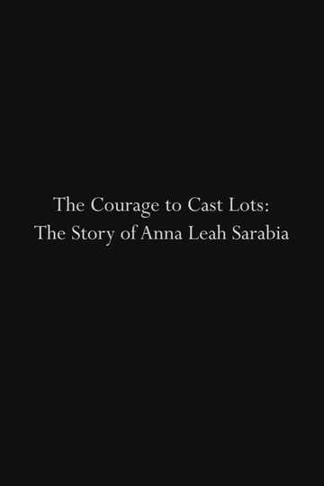 The Courage to Cast Lots The Story of Anna Leah Sarabia