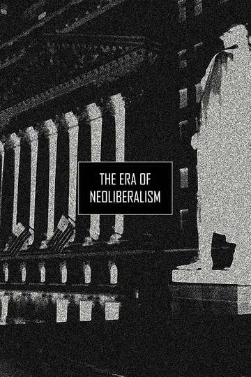 The Era of Neoliberalism Poster