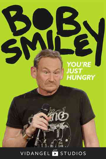 Bob Smiley: You're Just Hungry Poster