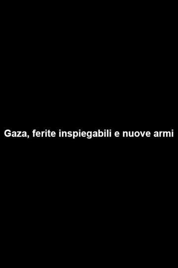 Gaza ferite inspiegabili e nuove armi