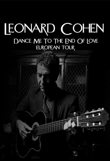 Leonard Cohen  Dance Me to The End Of Love European Tour