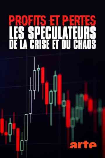 Profits et pertes : enquête sur les spéculateurs de la crise et du chaos Poster