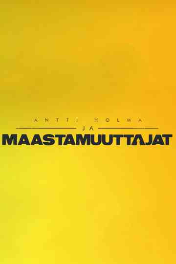 Antti Holma ja maastamuuttajat poster