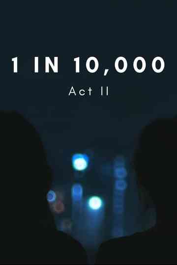 1 in 10000 Act II
