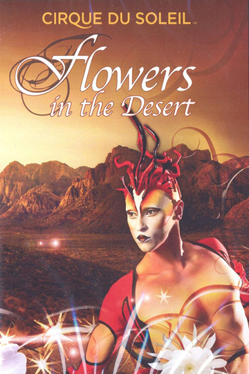 Cirque du Soleil: Flowers in the Desert