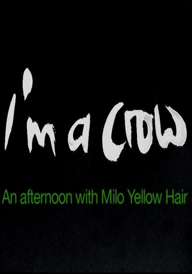 Im a Crow  An Afternoon with Milo Yellow Hair