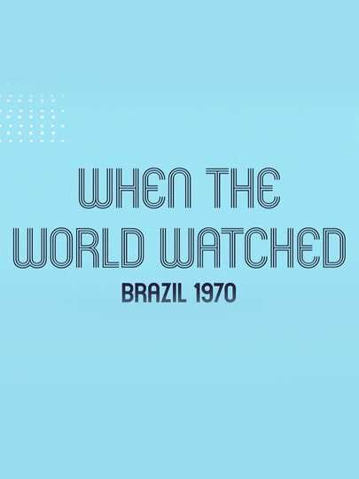 When the World Watched: Brazil 1970 Poster