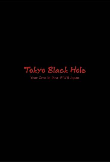 Tokyo Black Hole: Year Zero in Post-WWII Japan Poster