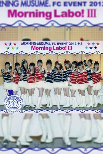 Morning Musume. FC Event 2012 ~Morning Labo! Ⅲ~