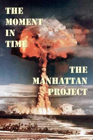 The Moment in Time: The Manhattan Project